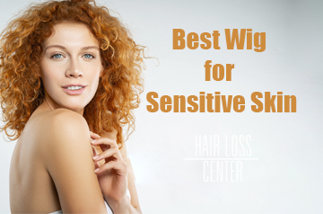 How to Choose the Best Wig for Sensitive Skin: Hypoallergenic Wigs, Care Tips, and Comfort Solutions 