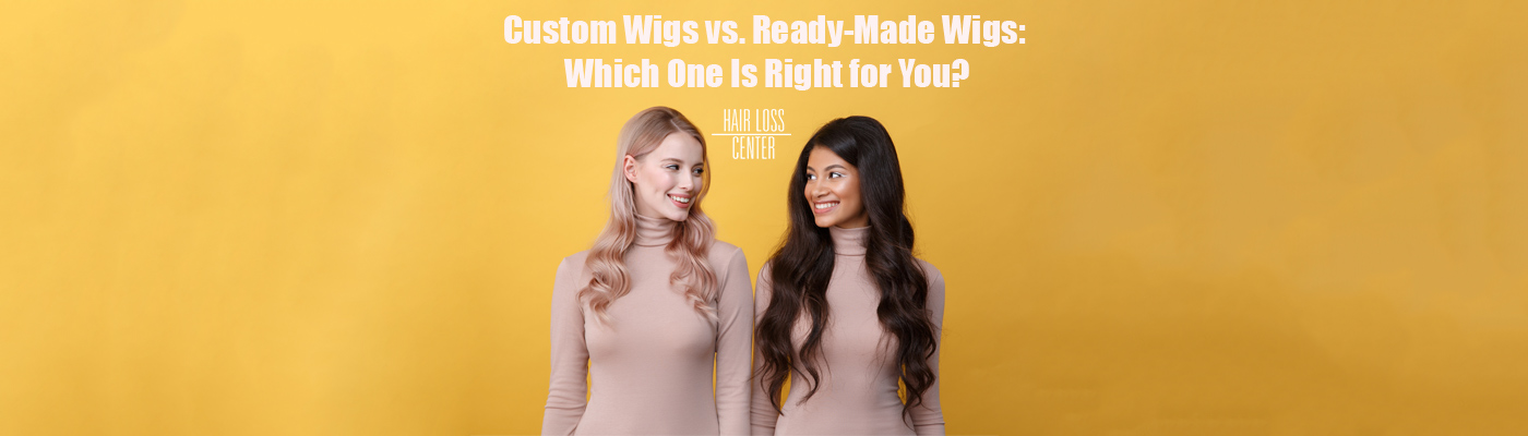 Custom Wigs vs. Ready-Made Wigs: Which One Is Right for You? 